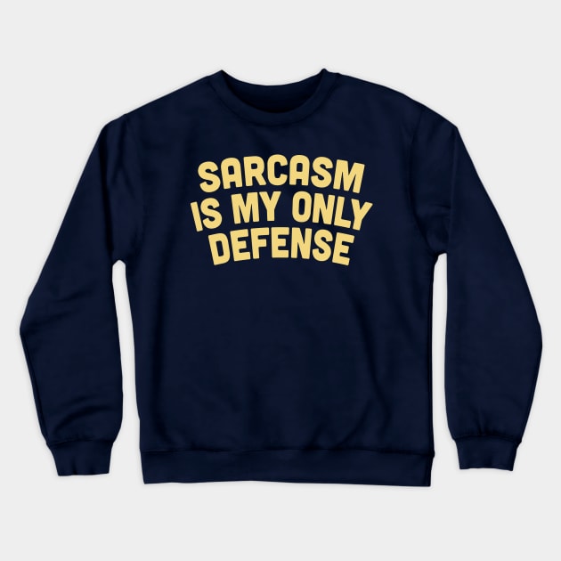 Sarcasm Is My Only Defense - Sarcasm Gift Crewneck Sweatshirt by DankFutura